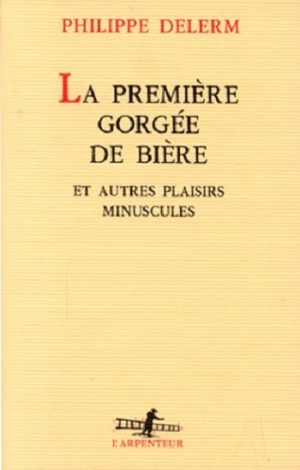 La Première Gorgée de bière et autres plaisirs minuscules