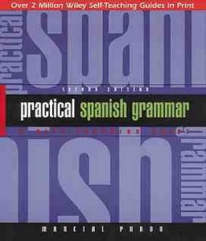 Practical Spanish Grammar: A Self-teaching Guide (Wiley Self-Teaching Guides)