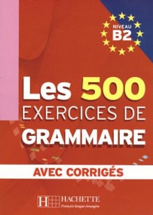 Les 500 exercices de Grammaire Niveau B2 : Avec corrigés