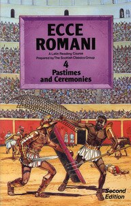 Ecce Romani 2nd Edition Book 4: Pastimes And Ceremonies