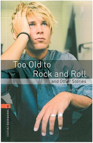 Oxford Bookworms Level 2: Too Old to Rock and Roll and Other Stories