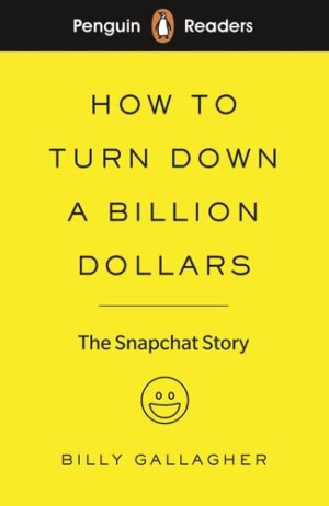 Penguin Readers - Level 2: How to Turn Down a Billion Dollars: The Snapchat Story