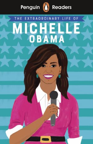 Penguin Readers - Level 3: The Extraordinary Life of Michelle Obama