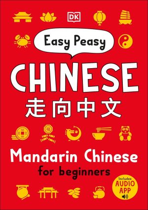 DK Easy Peasy Chinese: Mandarin Chinese for Beginners