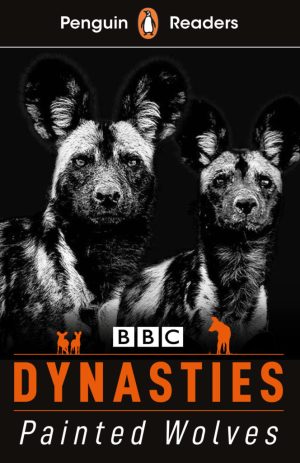 Penguin Readers - Level 1: BBC Dynasties: Painted Wolves