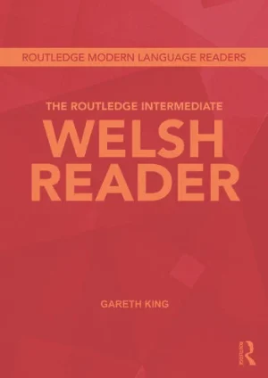 The Routledge Intermediate to Advanced Welsh Reader