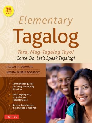Elementary Tagalog: Tara, Mag-Tagalog Tayo! Come On, Let's Speak Tagalog!