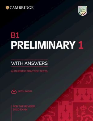 B1 Preliminary 1 for the Revised 2020 Exam Student's Book with Answers with Audio with Resource Bank Authentic Practice Tests
