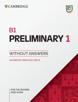 B1 Preliminary 1 for the Revised 2020 Exam Student's Book without Answers Authentic Practice Tests
