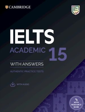 IELTS 15 Academic Student's Book with Answers with Audio with Resource Bank Authentic Practice Tests