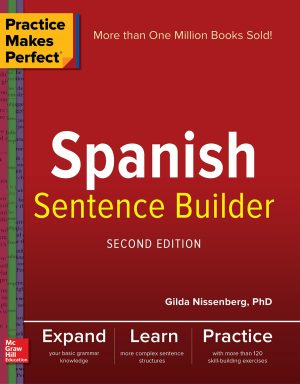 Practice Makes Perfect: Spanish Sentence Builder, Second Edition