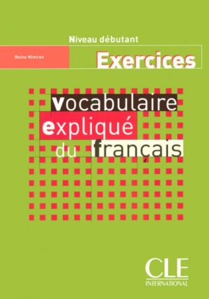 Vocabulaire expliqué du français - Niveau débutant - Cahier d'activités