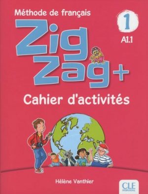 Zigzag+ 1 Niveau A1.1 Cahier d'activités