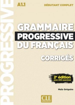 Grammaire progressive du français - Niveau débutant complet (A1.1) - Corrigés - 2ème édition