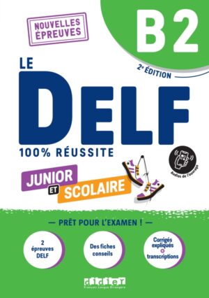 Le DELF B2 Junior et Scolaire 100% Réussite - édition 2022-2023 - Livre + didierfle.app