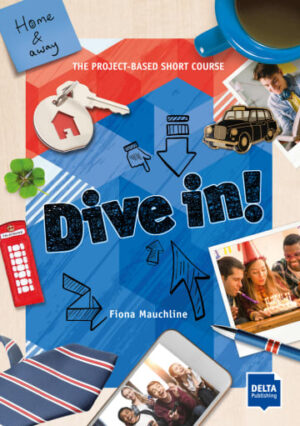 Dive in! Home and away The Project-Based Short Course Student’s Book plus online material
