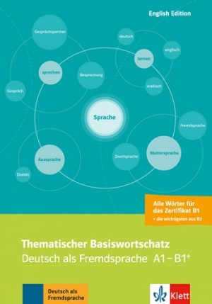 Thematischer Basiswortschatz Deutsch als Fremdsprache A1-B1+, Mit Übersetzungen und Erläuterungen auf Englisch