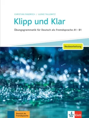 Klipp und Klar - Neubearbeitung Übungsgrammatik für Deutsch als Fremdsprache A1 - B1