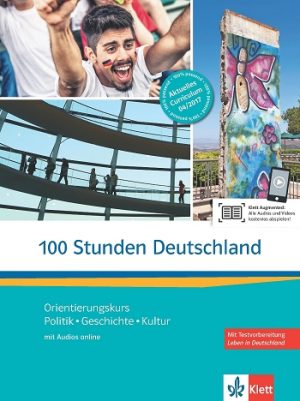 100 Stunden Deutschland Orientierungskurs - Politik, Geschichte, Kultur Kurs- und Übungsbuch mit Audios online