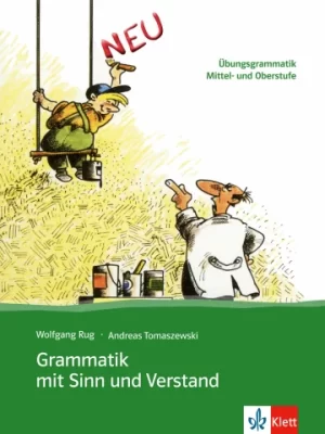 Grammatik mit Sinn und Verstand - Übungsgrammatik Mittel- und Oberstufe