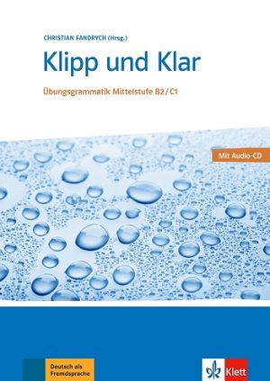 Klipp und Klar - Übungsgrammatik Mittelstufe B2/C1 - Lehr- und Übungsbuch mit Audio-CD