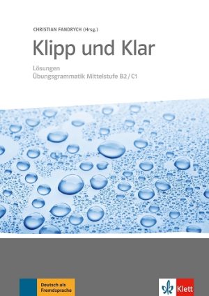 Klipp und Klar - Lösungen Übungsgrammatik - Mittelstufe B2/C1