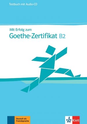 Mit Erfolg zum Goethe-Zertifikat B2 Testbuch mit Audio-CD