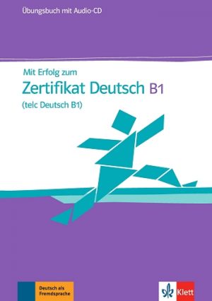 Mit Erfolg zum Zertifikat Deutsch (telc Deutsch B1) Übungsbuch mit Audio-CD