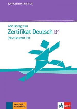 Mit Erfolg zum Zertifikat Deutsch (telc Deutsch B1) Testbuch mit Audio-CD