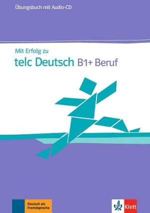Mit Erfolg zu telc Deutsch B1+ Beruf Übungsbuch mit Audio-CD