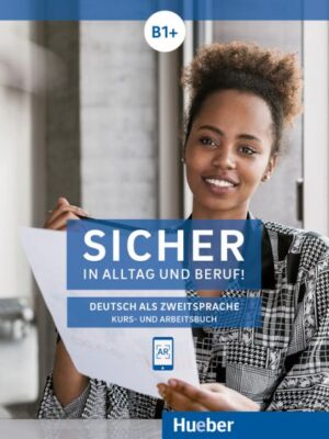Sicher in Alltag und Beruf! B1+ Kurs- und Arbeitsbuch