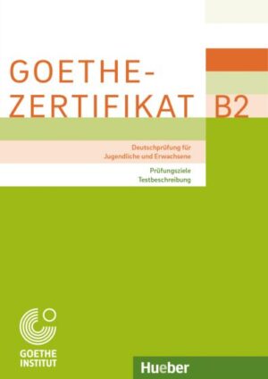 Goethe-Zertifikat B2 – Prüfungsziele, Testbeschreibung