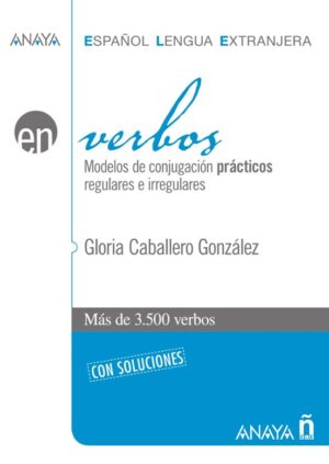 Verbos. Modelos de Conjugacion Practicos Regulares e Irregulares