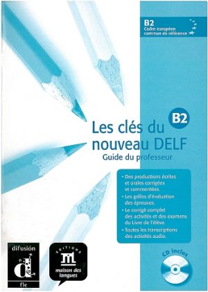 Les clés du nouveau DELF B2 Guide du professeur avec CD