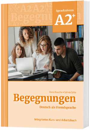 Begegnungen Sprachniveau A2+ Integriertes Kurs- und Arbeitsbuch