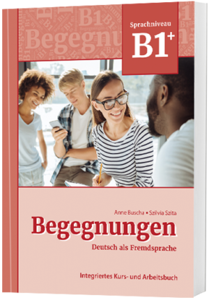 Begegnungen Sprachniveau B1+ Integriertes Kurs- und Arbeitsbuch