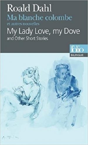 Ma blanche colombe et autres nouvelles/My Lady Love, my Dove and Other Short Stories