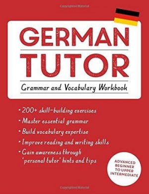 German Tutor - Grammar and Vocabulary Workbook: (Advanced beginner to upper intermediate course)
