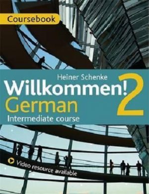Willkommen! 2 German Intermediate course: Course Pack
