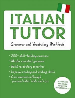 Italian Tutor - Grammar and Vocabulary Workbook: (Advanced beginner to upper intermediate course)