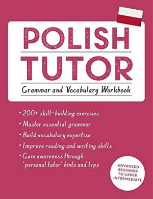 Polish Tutor: Grammar and Vocabulary Workbook: (Advanced beginner to upper intermediate course)